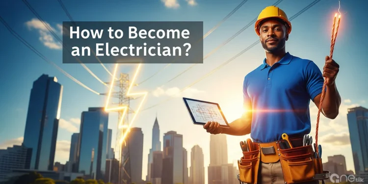 How to Become an Electrician Step-by-Step Guide & Qualifications
